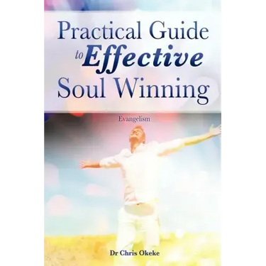 Practical Guide to Effective Soul Winning.