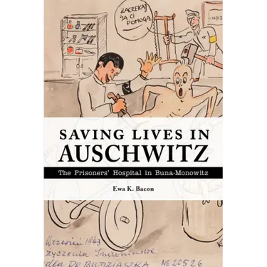 Saving Lives in Auschwitz: The Prisoners' Hospital in Buna-Monowitz
