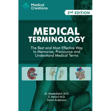 Medical Terminology: The Best and Most Effective Way to Memorize, Pronounce and Understand Medical Terms: Second Edition