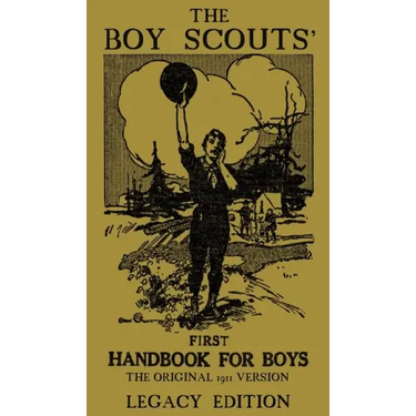 The Boy Scouts' First Handbook For Boys (Legacy Edition): The Original 1911 Version