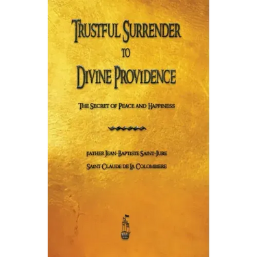 Trustful Surrender to Divine Providence: The Secret of Peace and Happiness