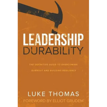 Leadership Durability: The Definitive Guide to Overcoming Burnout and Building Resiliency