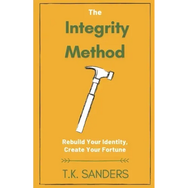 The Integrity Method: Rebuild Your Identity, Create Your Fortune