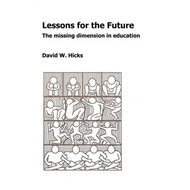 Lessons for the Future: The Missing Dimension in Education