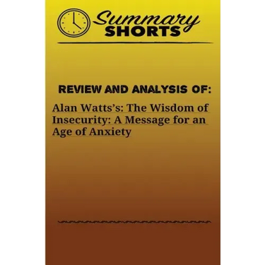 Review and Analysis of: Alan Watts?s: : The Wisdom of Insecurity: A Message for an Age of Anxiety