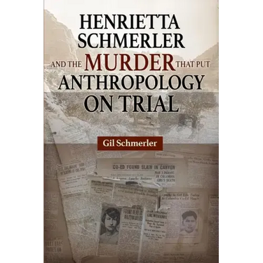 Henrietta Schmerler and the Murder that Put Anthropology on Trial