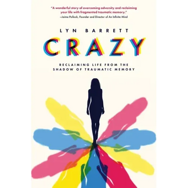 Crazy: Reclaiming Life from the Shadow of Traumatic Memory