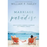 Marriage In Paradise: How to Have a Genesis two Marriage in a Genesis three World