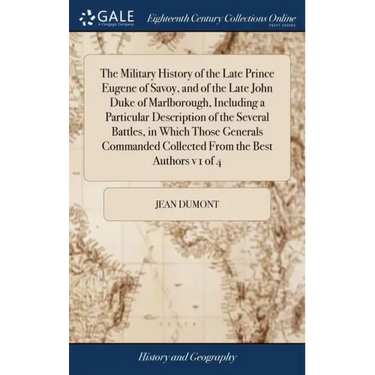 The Military History of the Late Prince Eugene of Savoy, and of the Late John Duke of Marlborough, Including a Particular Description of the Several B