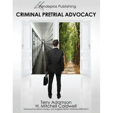Criminal Pretrial Advocacy - First Edition 2013