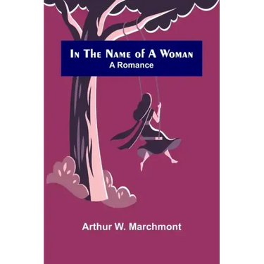 In the Name of a Woman; A Romance