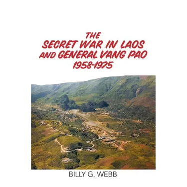 The Secret War in Laos and General Vang Pao 1958-1975