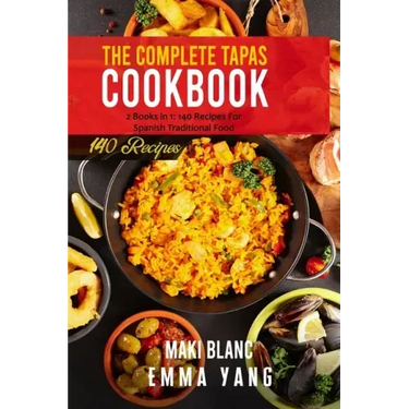 The Complete Tapas Cookbook: 2 Books in 1: 140 Recipes For Spanish Traditional Food
