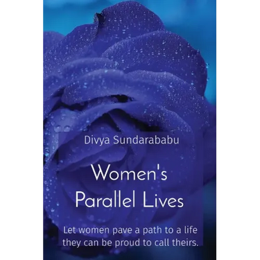 Women's Parallel Lives: Let women pave a path to a life they can be proud to call theirs.