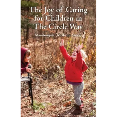 The Joy of Caring for Children in The Circle Way: It Takes a Child to Raise a Village
