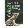 Score 800 SAT Subject test Biology E/M Ultimate practice