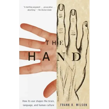 The Hand: How Its Use Shapes the Brain, Language, and Human Culture