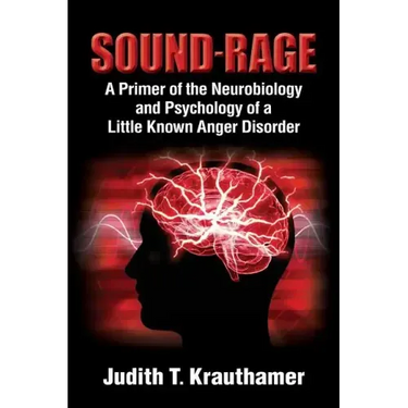 Sound-Rage: A Primer of the Neurobiology and Psychology of a Little Known Anger Disorder