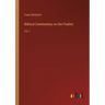 Biblical Commentary on the Psalms: Vol. I
