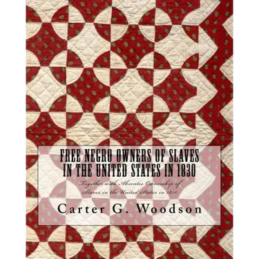 Free Negro Owners of Slaves in the United States in 1830: Together with Absentee Ownership of Slaves in the United States in 1830