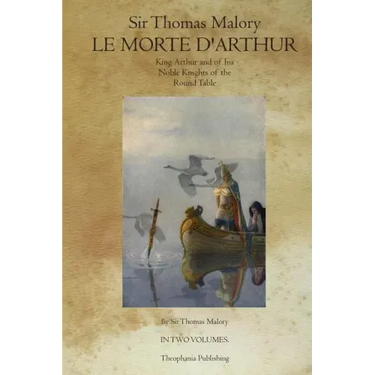 Le Morte D' Arthur: King Arthur and of his Noble Knights of the Round Table