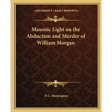 Masonic Light on the Abduction and Murder of William Morgan