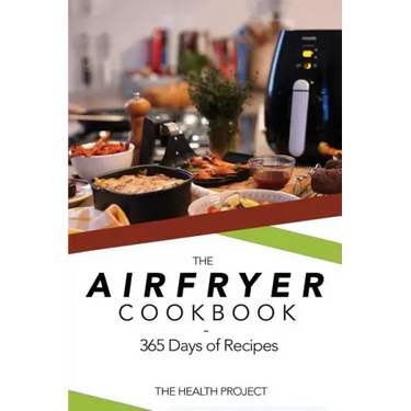 The Complete Airfryer Cookbook: 365 Days Of Recipes
