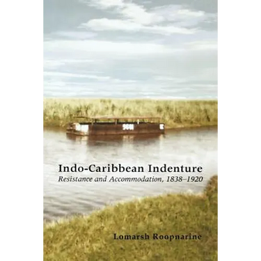 Indo-Caribbean Indenture: Resistance and Accommodation, 1838-1920