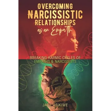 Overcoming Narcissistic Relationships as an Empath: Breaking Karmic Cycles of Empaths & Narcissist