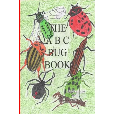 The A-B-C Bug Book: Part of the A-B-C Science Series, about creepy-crawly things from A-Z told in rhyme.