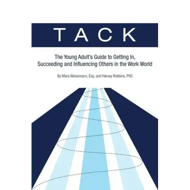 Tack: The Young Adult's Guide to Getting In, Succeeding and Influencing Others in the Work World