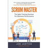 Scrum Master: The Agile Training Seminar for Business Performance