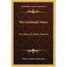 The Cardinal's Niece: The Story Of Marie Mancini