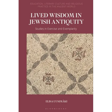 Lived Wisdom in Jewish Antiquity: Studies in Exercise and Exemplarity
