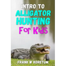 Intro to Alligator Hunting for Kids
