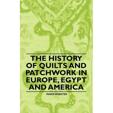 The History of Quilts and Patchwork in Europe, Egypt and America