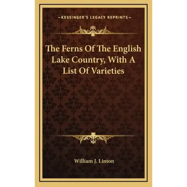 The Ferns of the English Lake Country, with a List of Varieties