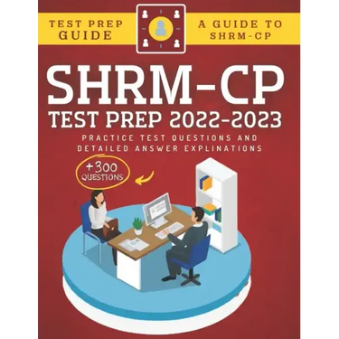 SHRM-CP Test Prep 2022-2023: +300 Practice Test Questions & Detailed Answer Explinations