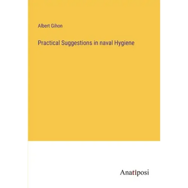Practical Suggestions in naval Hygiene