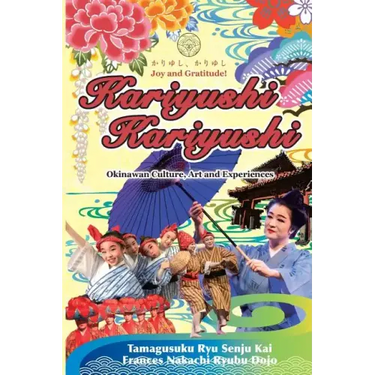 Kariyushi, Kariyushi, Joy and Gratitude!: Okinawa Culture, Art and Experience