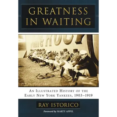 Greatness in Waiting: An Illustrated History of the Early New York Yankees, 1903-1919