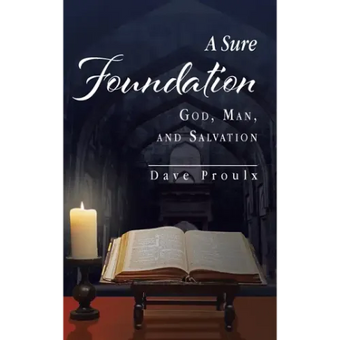 A Sure Foundation: God, Man, And Salvation