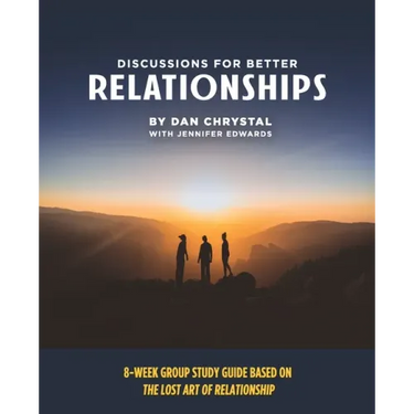 Discussions for Better Relationships: 8-Week Group Study Based on The Lost Art of Relationship