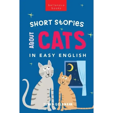 Short Stories About Cats in Easy English: 15 Purr-fect Cat Stories for English Learners (A2-B2 CEFR)