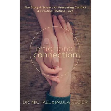 Emotional Connection: The Story and Science of Preventing Conflict and Creating Lifetime Love