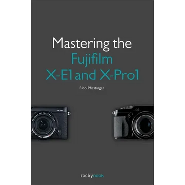 Mastering the Fujifilm X-E1 and X-Pro1