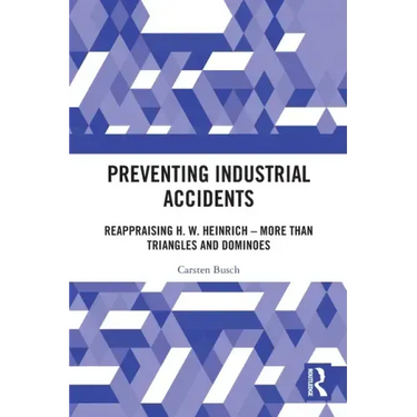 Preventing Industrial Accidents: Reappraising H. W. Heinrich - More Than Triangles and Dominoes