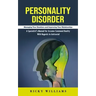 Personality Disorder: Managing Your Emotions and Improving Your Relationships (A Specialist's Manual for Assume Command Reality With Regards