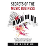 Secrets of the Music Business: How Not to Get Fucked As an Entrepreneur with a Dream