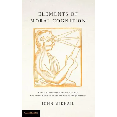 Elements of Moral Cognition: Rawls' Linguistic Analogy and the Cognitive Science of Moral and Legal Judgment